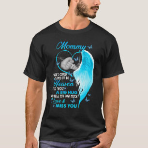 My Mummy I Wish I Could Climb Up To Heaven I Love T-Shirt