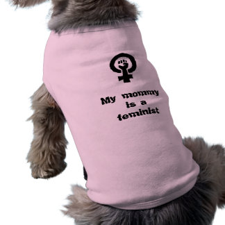 My mummy is a feminist dog shirt