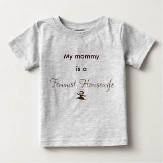 My mummy is a Feminist Housewife Baby T-Shirt