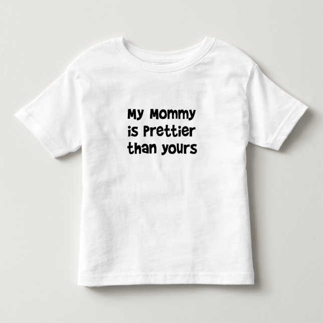My Mummy is Prettier than Yours; toddler funny tee (Front)