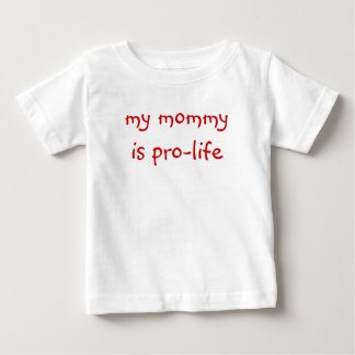 my mummy is pro-life (baby tee) baby T-Shirt