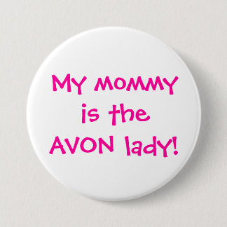 My mummy is the avon lady 7.5 cm round badge