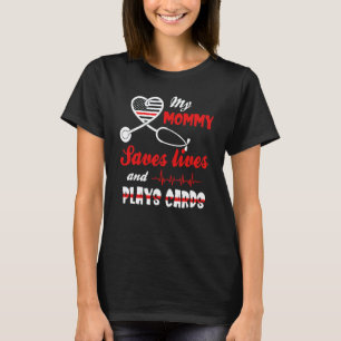 My Mummy Saves Lives And Play Cards Nurse Tee