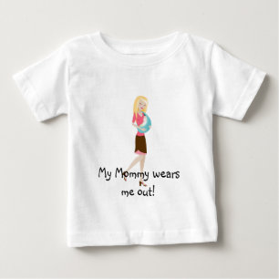 My Mummy wears me out! Baby T-Shirt