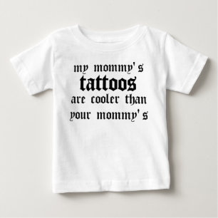 My mummy's tattoos are cooler baby T-Shirt