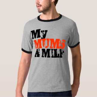My Mums A Milf T-Shirt