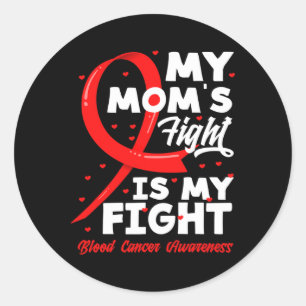 My Mum's Fight Is My Fight Blood Cancer Awareness Classic Round Sticker