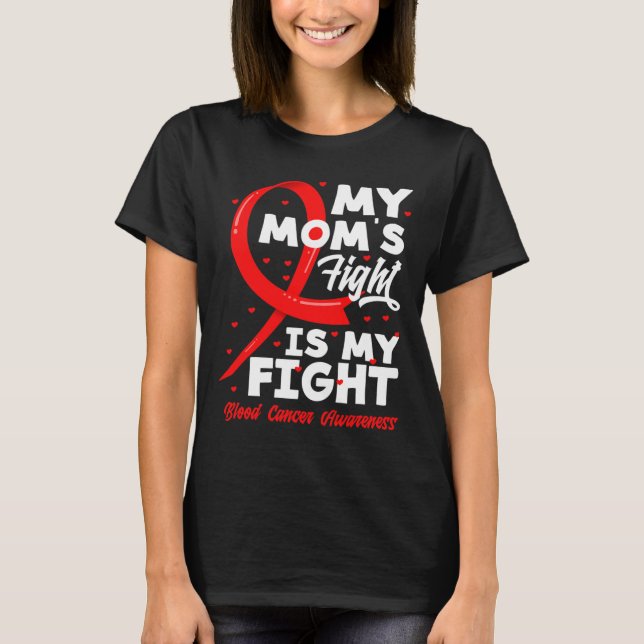 My Mum's Fight Is My Fight Blood Cancer Awareness  T-Shirt (Front)