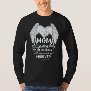 My Mum's Guiding Hand On My Shoulder Will Remain W T-Shirt