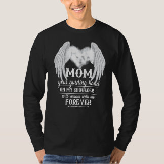 My Mum's Guiding Hand On My Shoulder Will Remain W T-Shirt