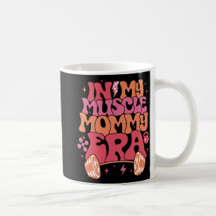My Muscle Mum Era Fun Mummy Gymer Happy Mother's D Coffee Mug