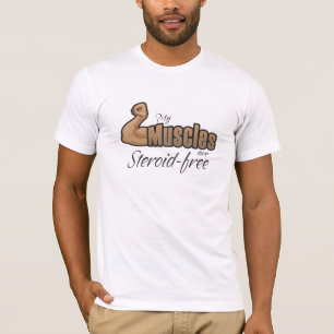 My Muscles Are Steroid-Free T-Shirt