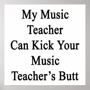 My Music Teacher Can Kick Your Music Teacher's But Poster