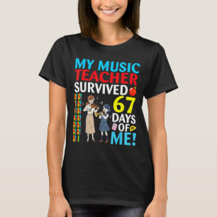 My Music Teacher Survived 67 Days Of Me Student Ba T-Shirt