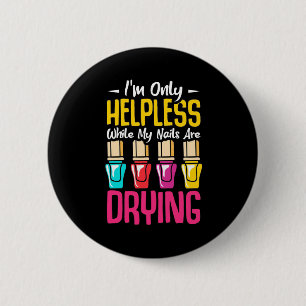 My Nails Are Drying 6 Cm Round Badge