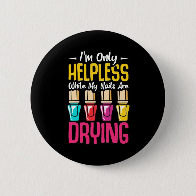 My Nails Are Drying 6 Cm Round Badge (Front)