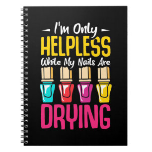 My Nails Are Drying Notebook