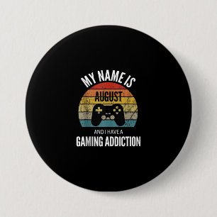 My Name Is August And I Have A Gaming Additiction 7.5 Cm Round Badge