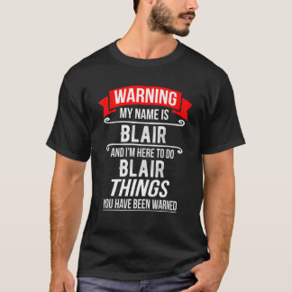 My Name Is Blair And I'm Here To Do Blair Things T-Shirt