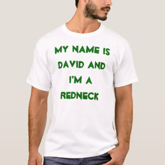 My Name Is David And I'm A Redneck T-Shirt