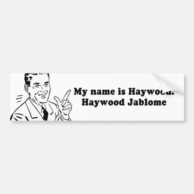 MY NAME IS HAYWOOD JABLOME BUMPER STICKER (Front)