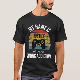 My Name Is Justice And I Have A Gaming Additiction T-Shirt