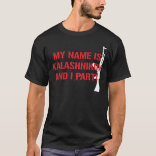 MY NAME IS KALASHNIKOV AK-47 PARTY T-Shirt
