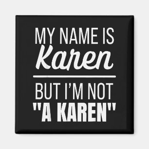 My Name Is Karen But I'm Not A Karen Funny Humor J Magnet