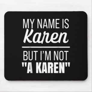 My Name Is Karen But I'm Not A Karen Funny Humor J Mouse Mat