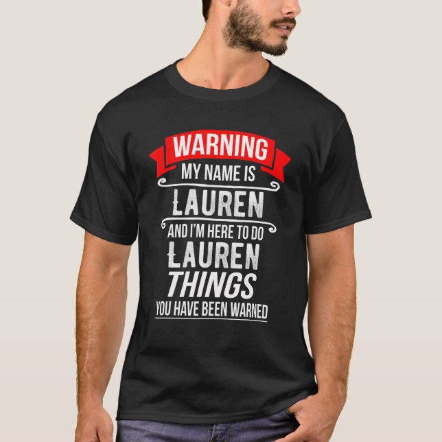 My Name Is Lauren And I'm Here To Do Lauren Things T-Shirt (Front)