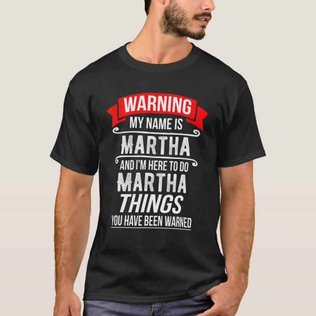 My Name Is Martha And I'm Here To Do Martha Things T-Shirt (Front)
