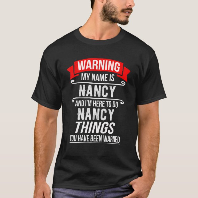 My Name Is Nancy And I'm Here To Do Nancy Things T-Shirt (Front)