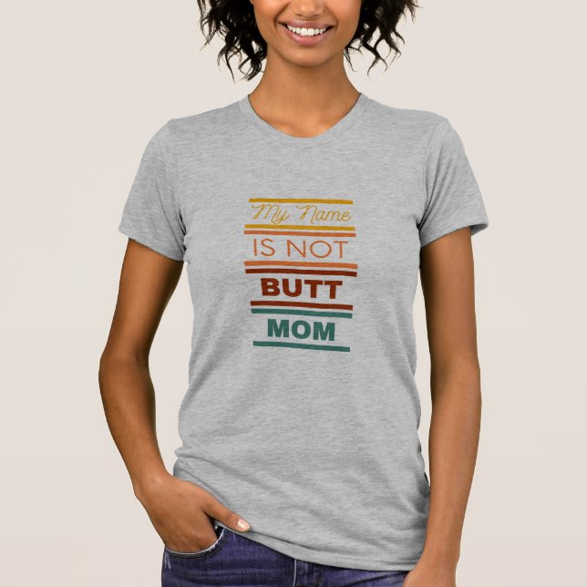 My Name Is Not Butt Mum T-Shirt (Front)