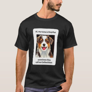 My Name Is Stopthat Funny Hyper Aussies Dog Owner T-Shirt