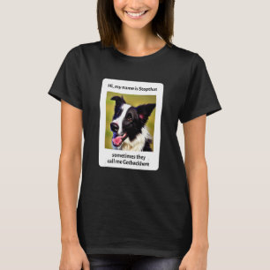 My Name Is Stopthat Funny Hyper Border Collie Dog  T-Shirt