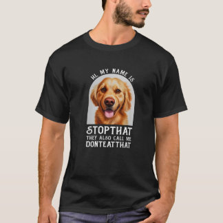My Name Is Stopthat Funny Hyper Golden Retriever D T-Shirt