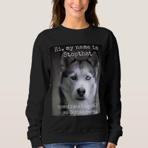 My Name Is Stopthat Funny Hyper Siberian Husky Dog Sweatshirt