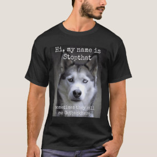 My Name Is Stopthat Funny Hyper Siberian Husky Dog T-Shirt