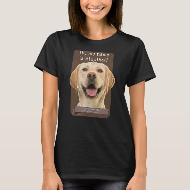 My Name Is Stopthat Funny Hyper Yellow Lab Labrado T-Shirt (Front)