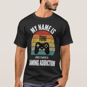 My Name Is Toni And I Have A Gaming Additiction T-Shirt