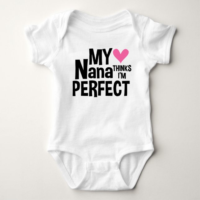 My Nana Thinks I'm Perfect Baby Bodysuit (Front)