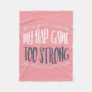 My Nap Game Too Strong Funny Quote Fleece Blanket