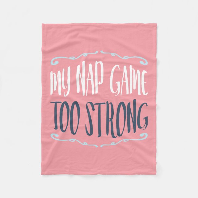 My Nap Game Too Strong Funny Quote Fleece Blanket (Front)