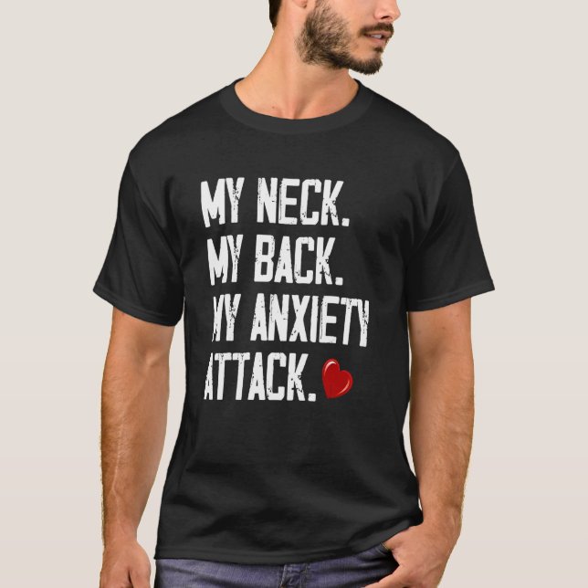 My Neck My Back My Anxiety Attack  3 T-Shirt (Front)