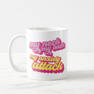 My neck my back my anxiety attack coffee mug