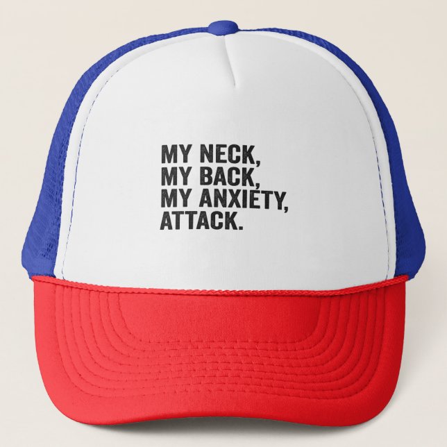 My Neck My Back My Anxiety Attack Funny Anxiety Trucker Hat (Front)