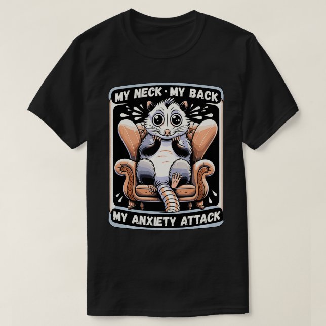 My Neck My Back My Anxiety Attack Funny Opossum  T-Shirt (Design Front)
