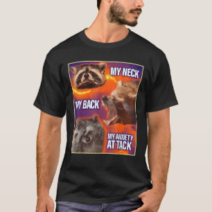 My Neck My Back My Anxiety Attack Funny Raccoon Me T-Shirt
