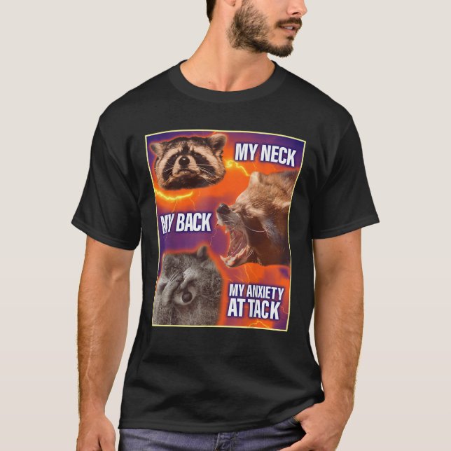 My Neck My Back My Anxiety Attack Funny Raccoon Me T-Shirt (Front)