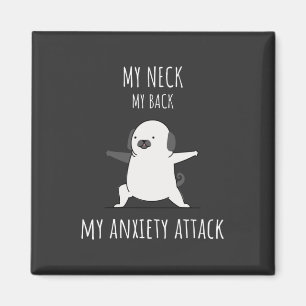 My Neck My Back My Anxiety Attack  Magnet